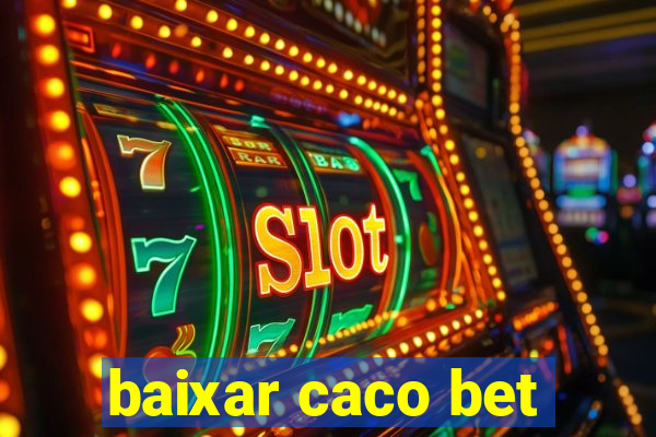 baixar caco bet